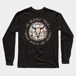 He Rescues Those Whose Spirits Are Crushed Bull Skull Desert Long Sleeve T-Shirt